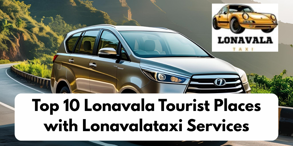 Top 10 Lonavala Tourist Places with Lonavalataxi Services